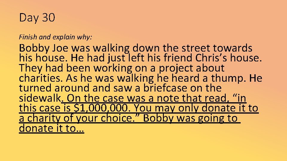 Day 30 Finish and explain why: Bobby Joe was walking down the street towards