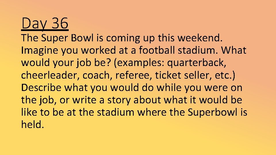 Day 36 The Super Bowl is coming up this weekend. Imagine you worked at