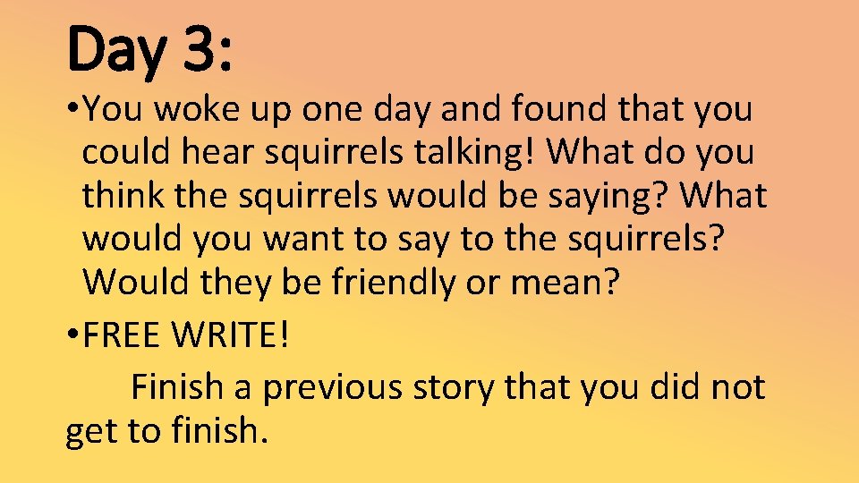 Day 3: • You woke up one day and found that you could hear