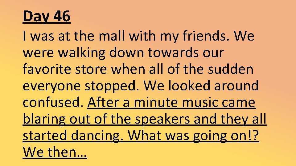 Day 46 I was at the mall with my friends. We were walking down