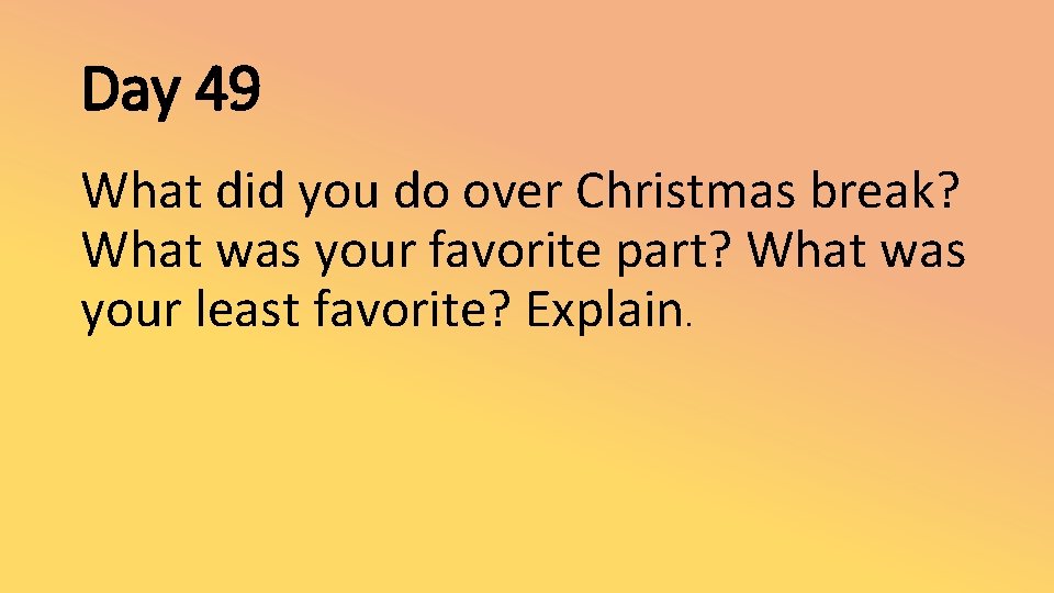 Day 49 What did you do over Christmas break? What was your favorite part?