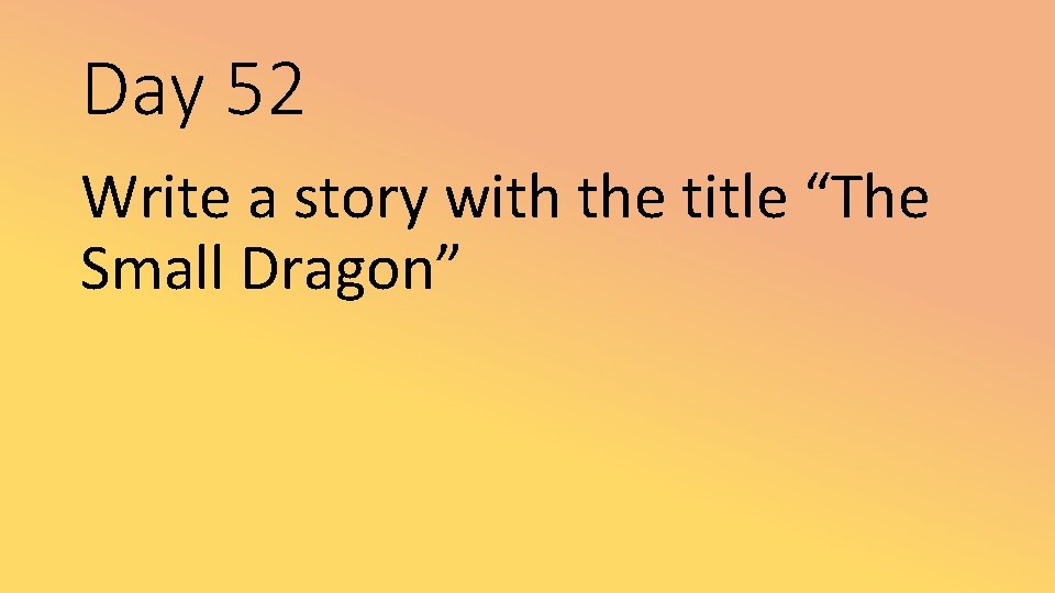 Day 52 Write a story with the title “The Small Dragon” 