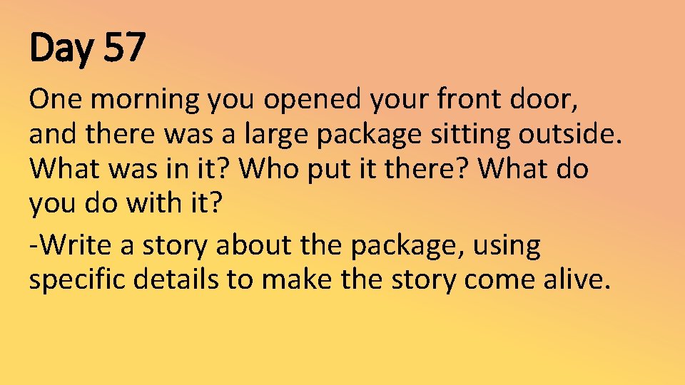 Day 57 One morning you opened your front door, and there was a large