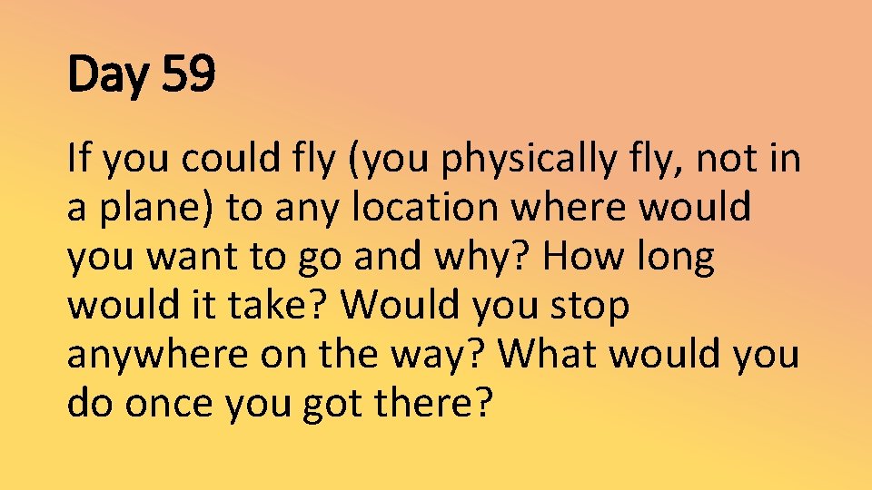 Day 59 If you could fly (you physically fly, not in a plane) to