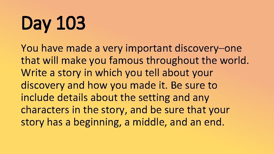 Day 103 You have made a very important discovery–one that will make you famous