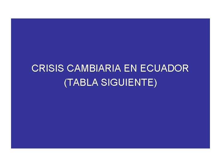 CRISIS CAMBIARIA EN ECUADOR (TABLA SIGUIENTE) 