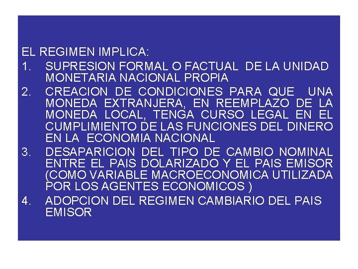 EL REGIMEN IMPLICA: 1. SUPRESION FORMAL O FACTUAL DE LA UNIDAD MONETARIA NACIONAL PROPIA