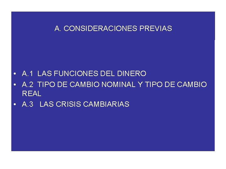 A. CONSIDERACIONES PREVIAS • A. 1 LAS FUNCIONES DEL DINERO • A. 2 TIPO