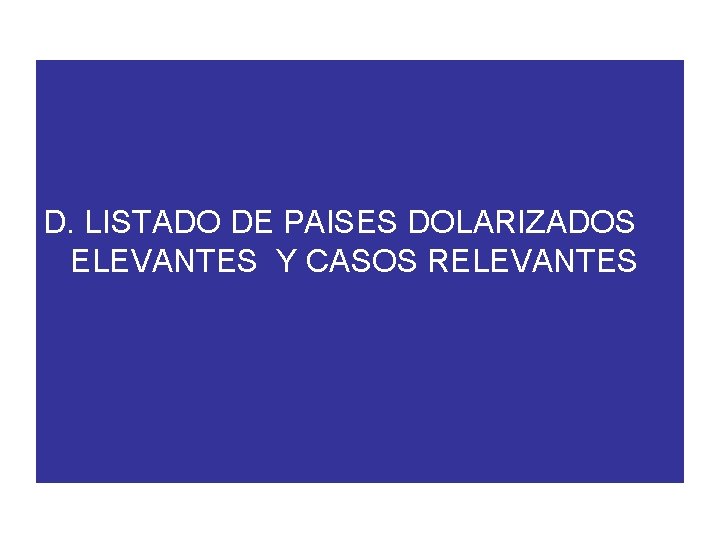 D. LISTADO DE PAISES DOLARIZADOS ELEVANTES Y CASOS RELEVANTES 