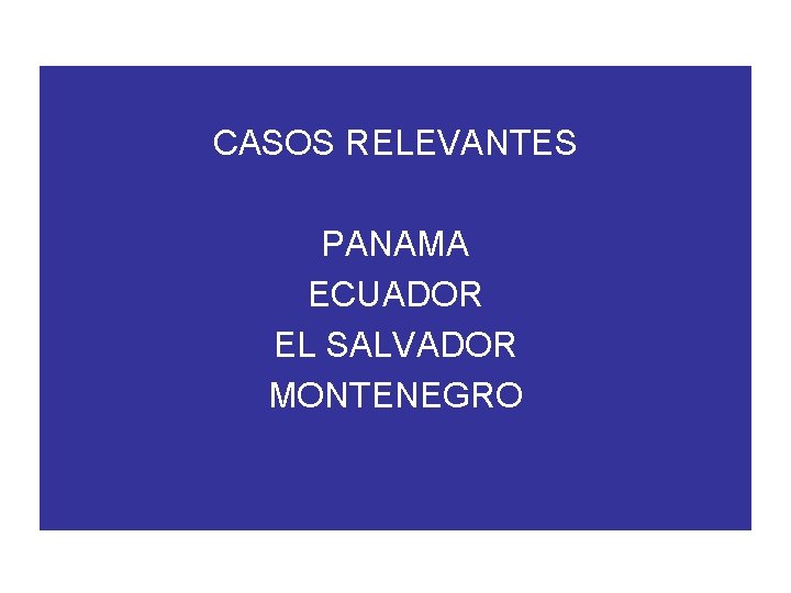 CASOS RELEVANTES PANAMA ECUADOR EL SALVADOR MONTENEGRO 