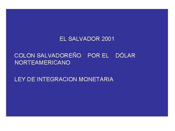 EL SALVADOR 2001 COLON SALVADOREÑO NORTEAMERICANO POR EL LEY DE INTEGRACION MONETARIA DÓLAR 