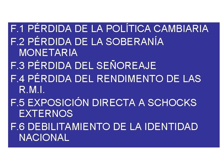 F. 1 PÉRDIDA DE LA POLÍTICA CAMBIARIA F. 2 PÉRDIDA DE LA SOBERANÍA MONETARIA