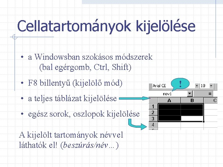 Cellatartományok kijelölése • a Windowsban szokásos módszerek (bal egérgomb, Ctrl, Shift) • F 8