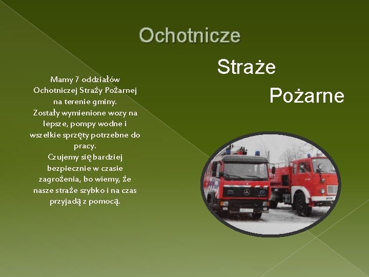 Ochotnicze Straże Mamy 7 oddziałów Ochotniczej Straży Pożarnej Pożarne na terenie gminy. Zostały wymienione