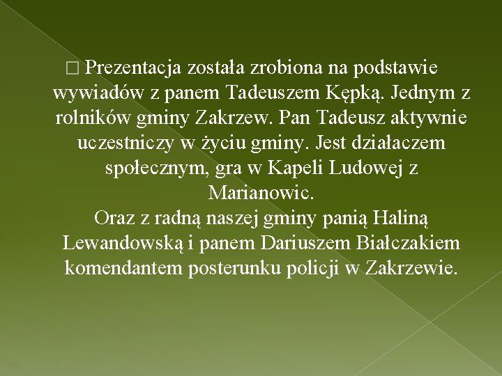 � Prezentacja została zrobiona na podstawie wywiadów z panem Tadeuszem Kępką. Jednym z rolników