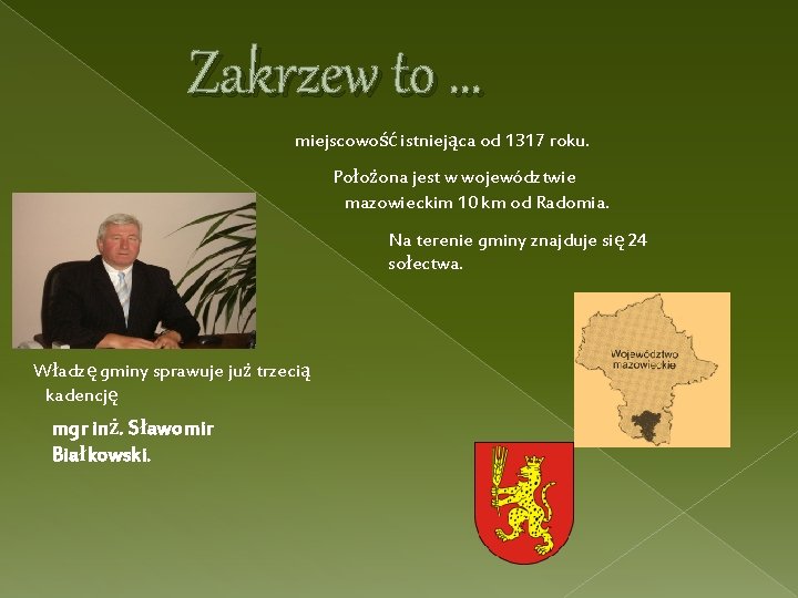 Zakrzew to … miejscowość istniejąca od 1317 roku. Położona jest w województwie mazowieckim 10