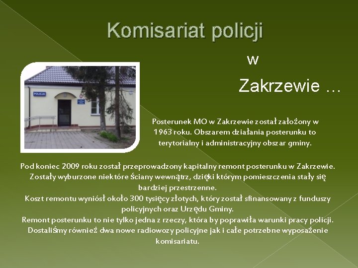 Komisariat policji w Zakrzewie … Posterunek MO w Zakrzewie został założony w 1963 roku.