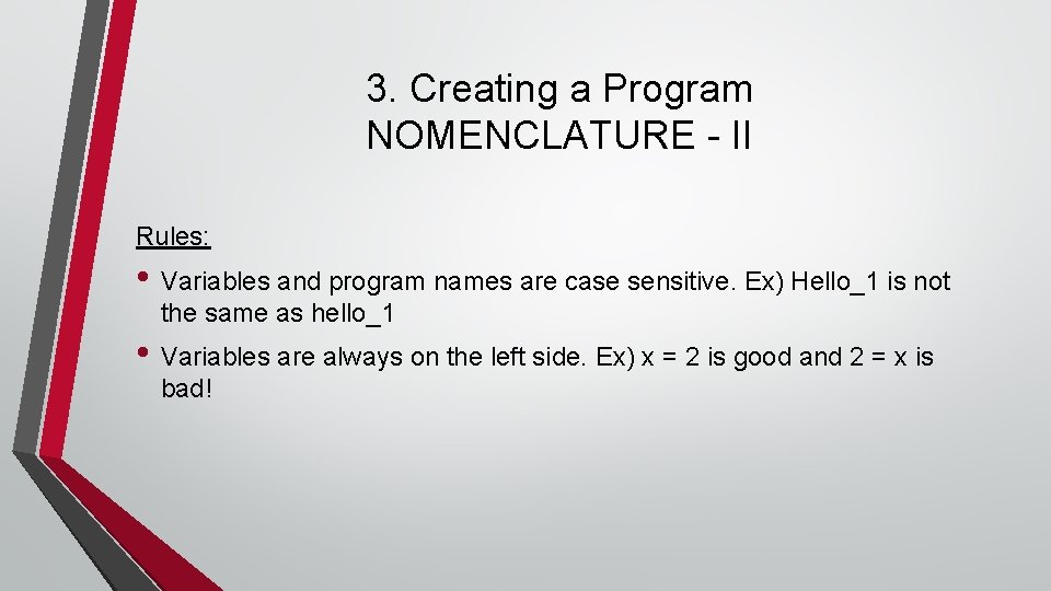 3. Creating a Program NOMENCLATURE - II Rules: • Variables and program names are 3. Creating a Program NOMENCLATURE - II Rules: • Variables and program names are