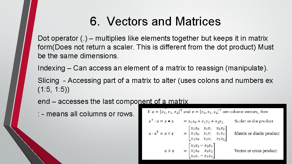 6. Vectors and Matrices Dot operator (. ) – multiplies like elements together but 6. Vectors and Matrices Dot operator (. ) – multiplies like elements together but