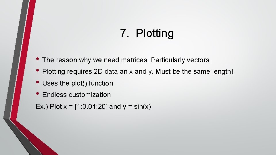 7. Plotting • The reason why we need matrices. Particularly vectors. • Plotting requires 7. Plotting • The reason why we need matrices. Particularly vectors. • Plotting requires