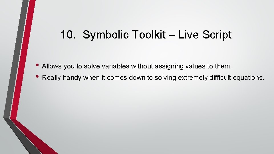 10. Symbolic Toolkit – Live Script • Allows you to solve variables without assigning 10. Symbolic Toolkit – Live Script • Allows you to solve variables without assigning