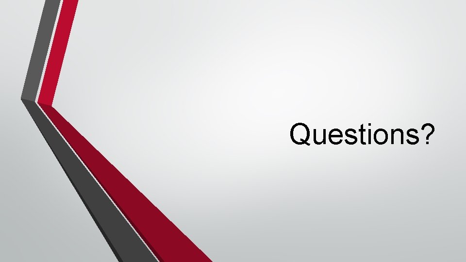 Questions? Questions?