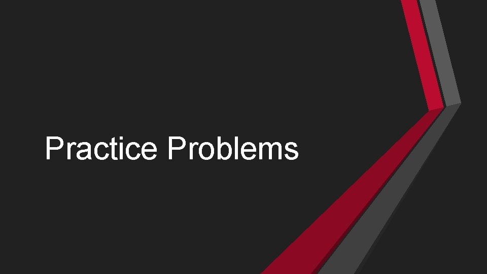 Practice Problems Practice Problems