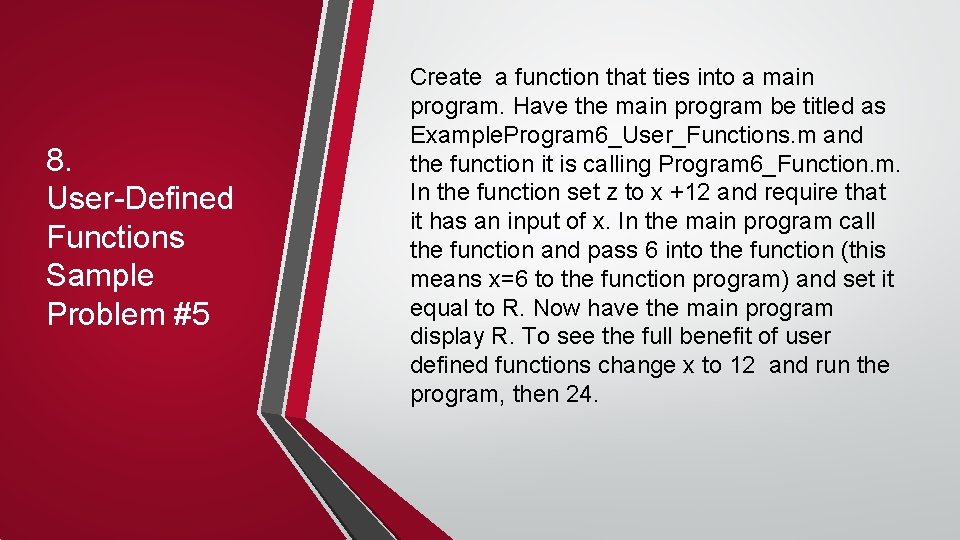 8. User-Defined Functions Sample Problem #5 Create a function that ties into a main 8. User-Defined Functions Sample Problem #5 Create a function that ties into a main