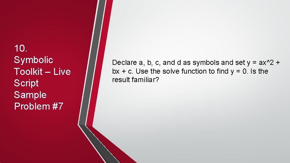10. Symbolic Toolkit – Live Script Sample Problem #7 Declare a, b, c, and 10. Symbolic Toolkit – Live Script Sample Problem #7 Declare a, b, c, and