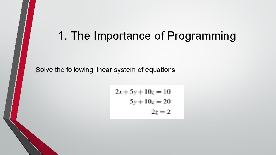 1. The Importance of Programming Solve the following linear system of equations: 1. The Importance of Programming Solve the following linear system of equations: