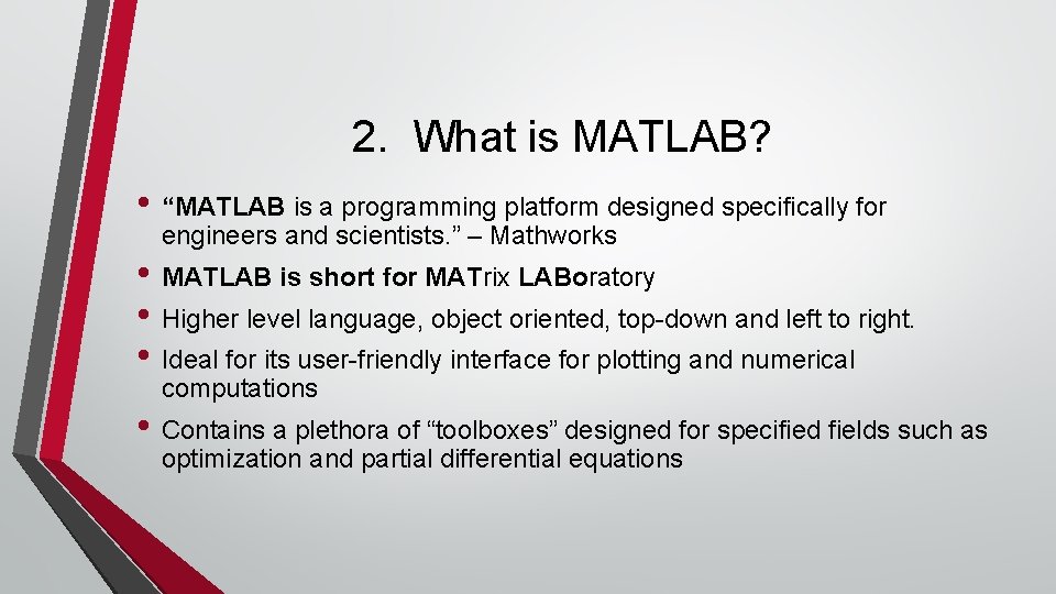 2. What is MATLAB? • “MATLAB is a programming platform designed specifically for engineers 2. What is MATLAB? • “MATLAB is a programming platform designed specifically for engineers