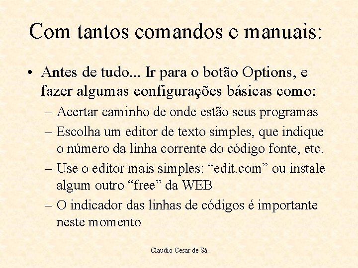 Com tantos comandos e manuais: • Antes de tudo. . . Ir para o