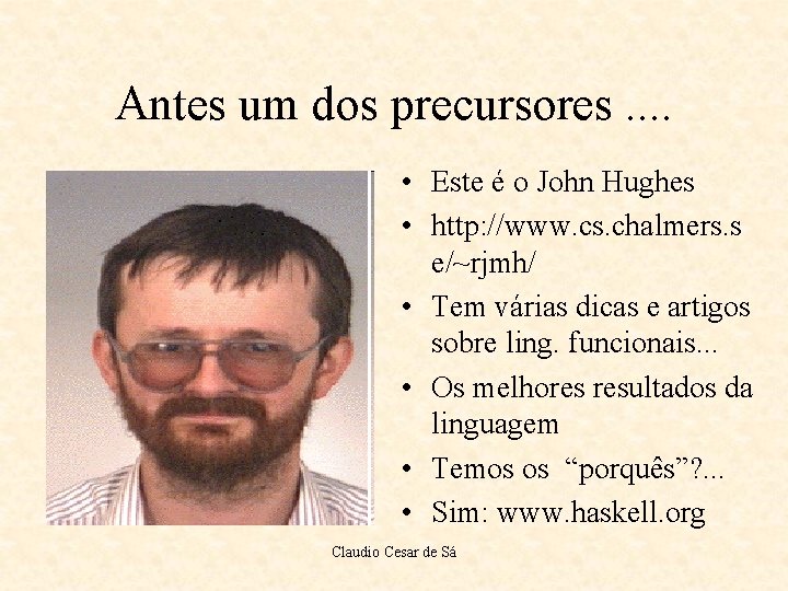 Antes um dos precursores. . • Este é o John Hughes • http: //www.