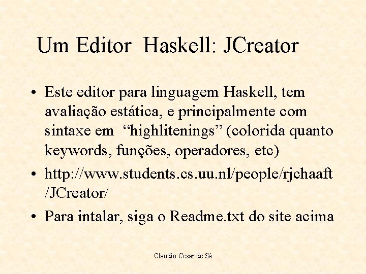 Um Editor Haskell: JCreator • Este editor para linguagem Haskell, tem avaliação estática, e