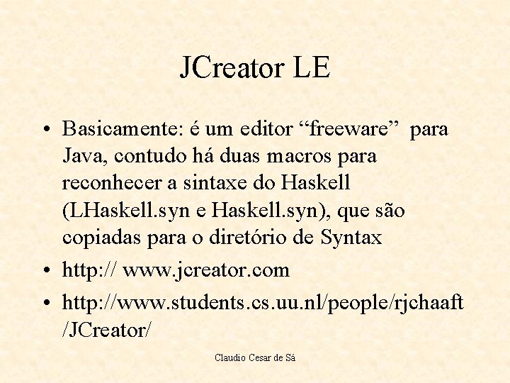 JCreator LE • Basicamente: é um editor “freeware” para Java, contudo há duas macros