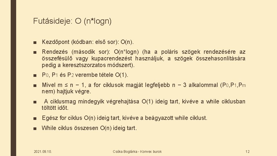 Futásideje: O (n*logn) ■ Kezdőpont (kódban: első sor): O(n). ■ Rendezés (második sor): O(n*logn)