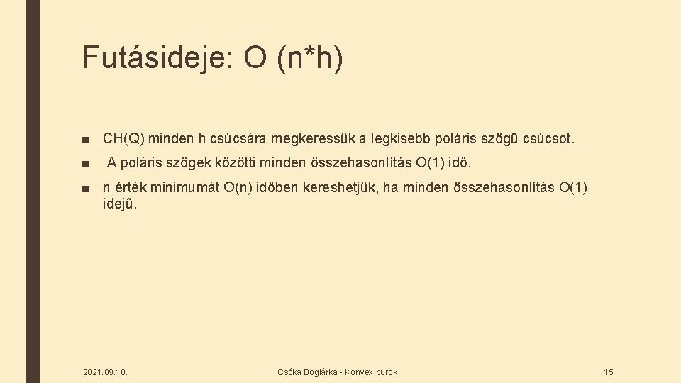 Futásideje: O (n*h) ■ CH(Q) minden h csúcsára megkeressük a legkisebb poláris szögű csúcsot.