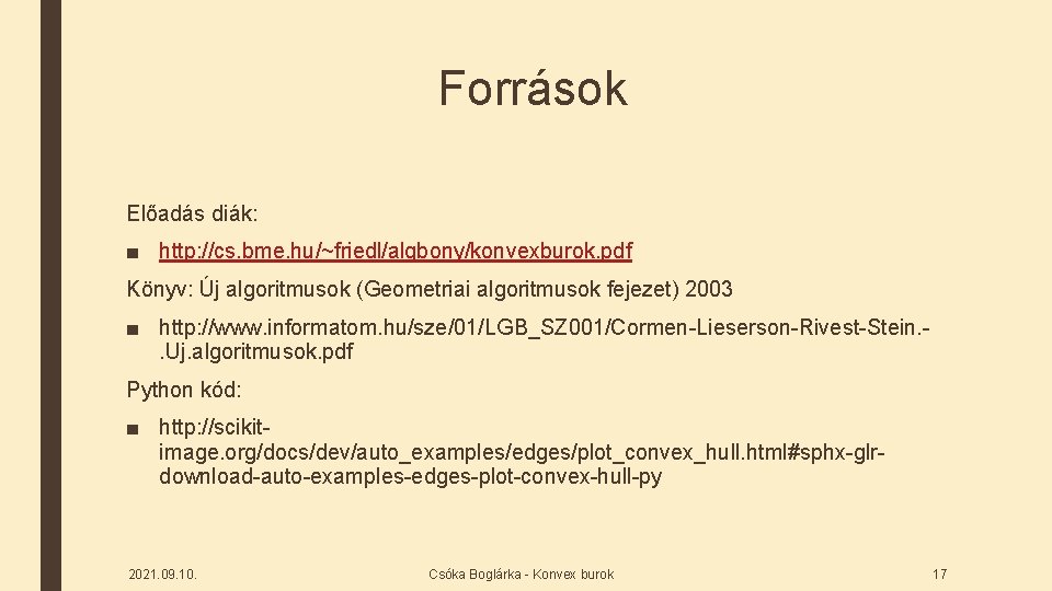 Források Előadás diák: ■ http: //cs. bme. hu/~friedl/algbony/konvexburok. pdf Könyv: Új algoritmusok (Geometriai algoritmusok