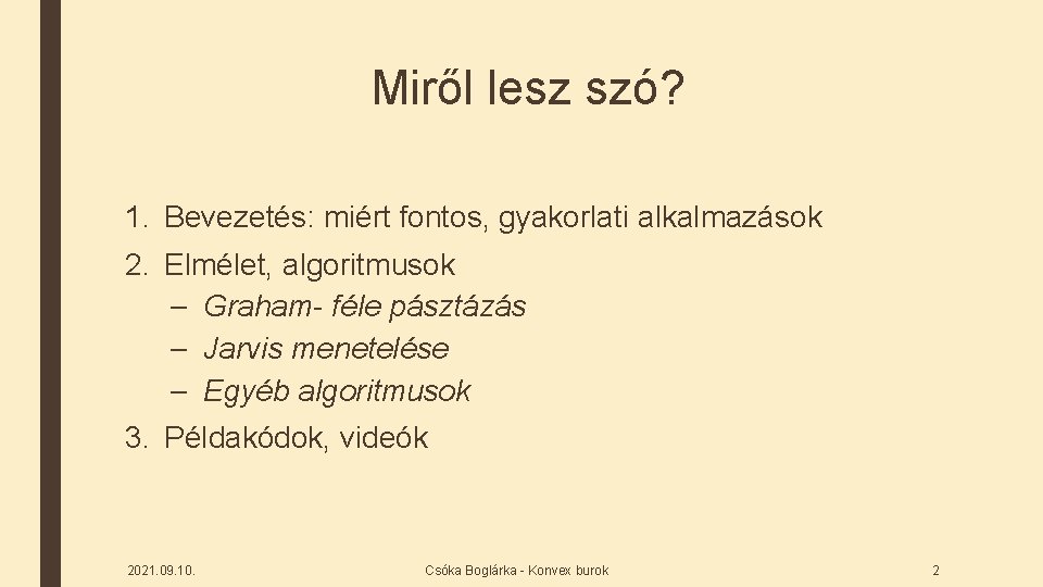 Miről lesz szó? 1. Bevezetés: miért fontos, gyakorlati alkalmazások 2. Elmélet, algoritmusok – Graham-