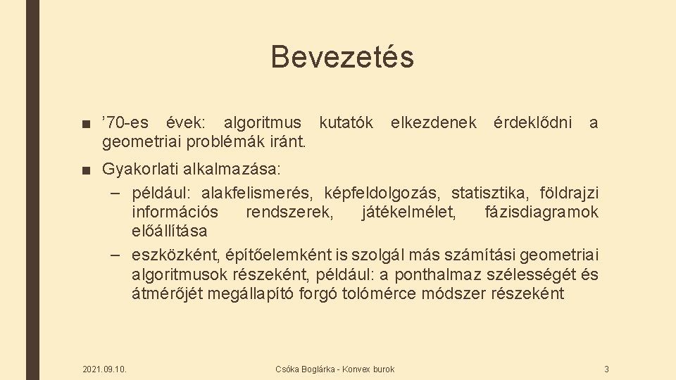 Bevezetés ■ ’ 70 -es évek: algoritmus kutatók geometriai problémák iránt. elkezdenek érdeklődni a