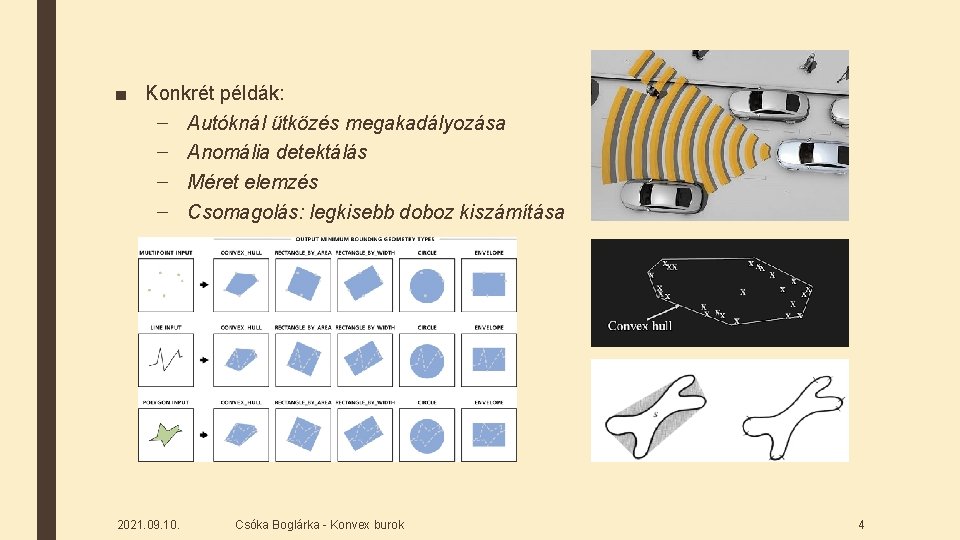 ■ Konkrét példák: – Autóknál ütközés megakadályozása – Anomália detektálás – Méret elemzés –