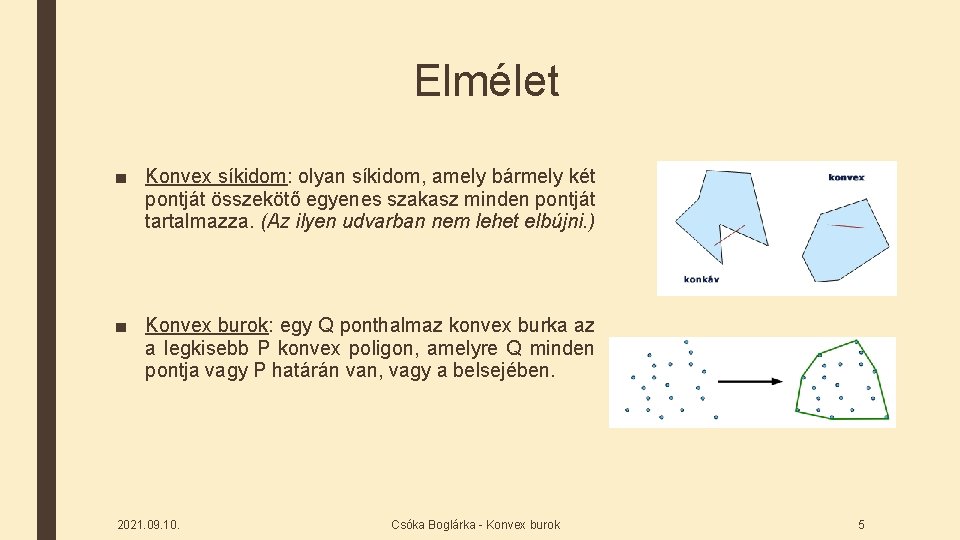 Elmélet ■ Konvex síkidom: olyan síkidom, amely bármely két pontját összekötő egyenes szakasz minden