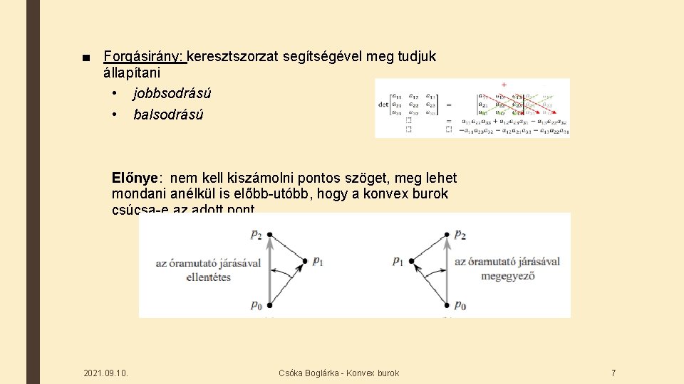 ■ Forgásirány: keresztszorzat segítségével meg tudjuk állapítani • jobbsodrású • balsodrású Előnye: nem kell