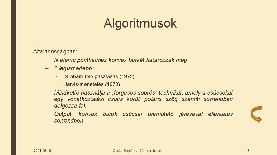 Algoritmusok Általánosságban: – N elemű ponthalmaz konvex burkát határozzák meg – 2 legismertebb: o