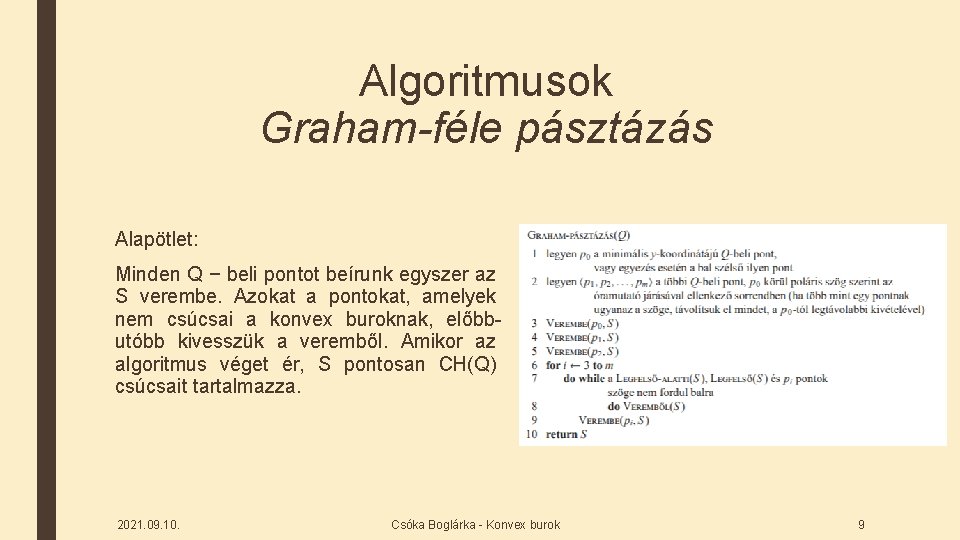 Algoritmusok Graham-féle pásztázás Alapötlet: Minden Q − beli pontot beírunk egyszer az S verembe.