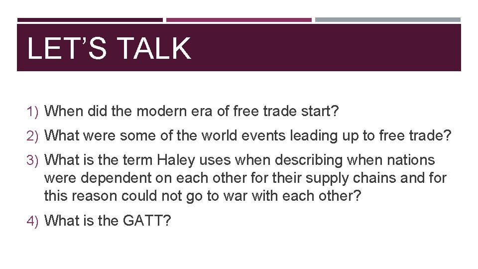 LET’S TALK 1) When did the modern era of free trade start? 2) What