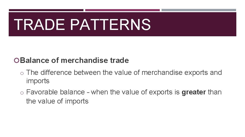 TRADE PATTERNS Balance of merchandise trade o The difference between the value of merchandise