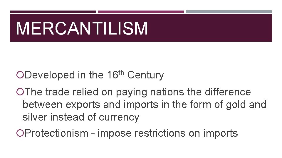 MERCANTILISM Developed in the 16 th Century The trade relied on paying nations the