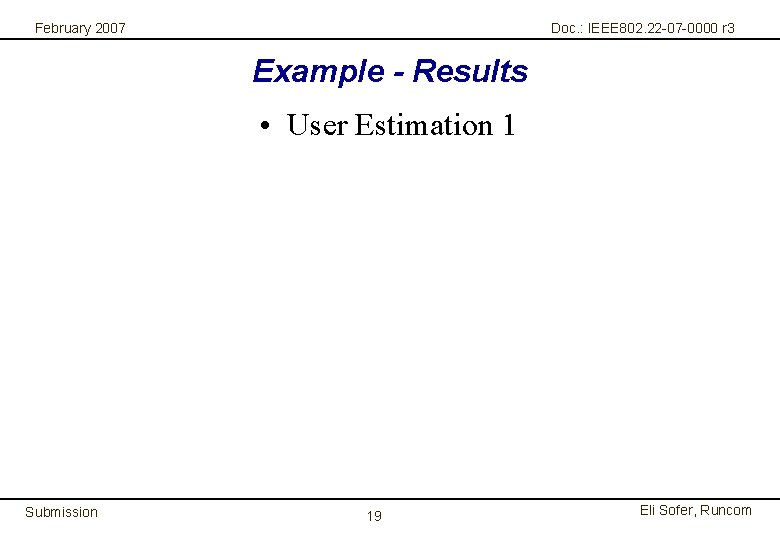 February 2007 Doc. : IEEE 802. 22 -07 -0000 r 3 Example - Results