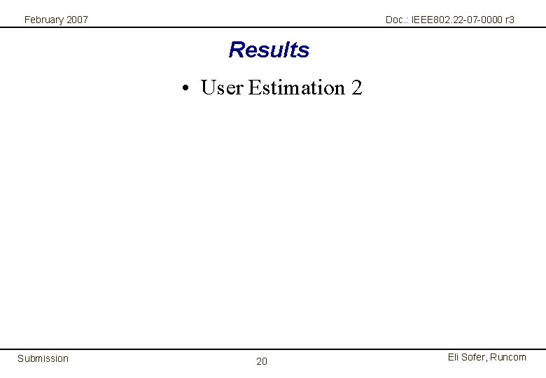 February 2007 Doc. : IEEE 802. 22 -07 -0000 r 3 Results • User